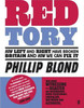 Phillip Blond / Red Tory : How Left and Right have Broken Britain and How we can Fix It (Large Paperback)