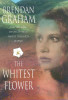 Brendan Graham / The Whitest Flower (Hardback)