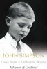 John Simpson / Days from a Different World : A Memoir of Childhood (Hardback)