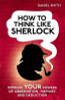 Daniel Smith / How to Think Like Sherlock : Improve Your Powers of Observation, Memory and Deduction (Hardback)