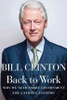 President Bill Clinton / Back to Work : Why We Need Smart Government for a Strong Economy (Hardback)