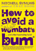 Mitchell Symons / How to Avoid a Wombats Bum (Hardback)