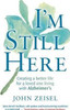 John Zeisel / I'm Still Here : Creating a better life for a loved one living with Alzheimer's