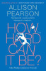 Allison Pearson / How Hard Can It Be? (Large Paperback)