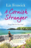 Liz Fenwick / A Cornish Stranger : A page-turning summer read full of mystery and romance