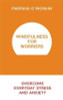Padraig O'Morain / Mindfulness for Worriers : Overcome Everyday Stress and Anxiety