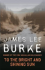 James Lee Burke / To the Bright and Shining Sun