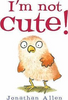 Jonathan Allen / I'm Not Cute! (Children's Picture Book)
