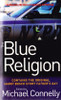 Michael Connelly / The Blue Religion