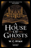 W. C. Ryan / A House of Ghosts