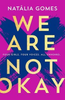 Natalia Gomes / We Are Not Okay