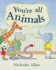 Nicholas Allan / You're All Animals (Children's Picture Book)