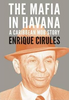 Enrique Cirules / The Mafia In Havana (Large Paperback)