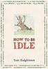 Tom Hodgkinson / How to be Idle (Hardback)