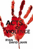 Ryan David Jahn / Acts of Violence (Hardback)