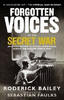 Roderick Bailey / Forgotten Voices of the Secret War
