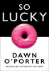 Dawn O'Porter / So Lucky (Hardback)
