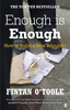 Fintan O'Toole / Enough is Enough : How to Build a New Republic