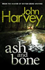 John Harvey / Ash And Bone