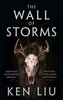 Ken Liu / The Wall of Storms