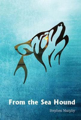 Stephen Murphy - From the Sea Hound - PB - Poetry - SIGNED - 2019