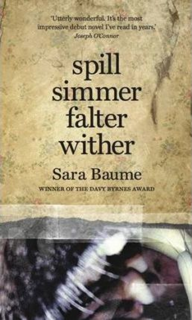 Sara Baume - Spill Simmer Falter Wither - BRAND NEW