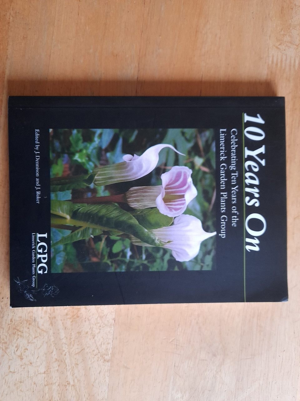 J Baker & J Dennison - 10 Years on : The Limerick Garden Plants Group - PB  - 2008