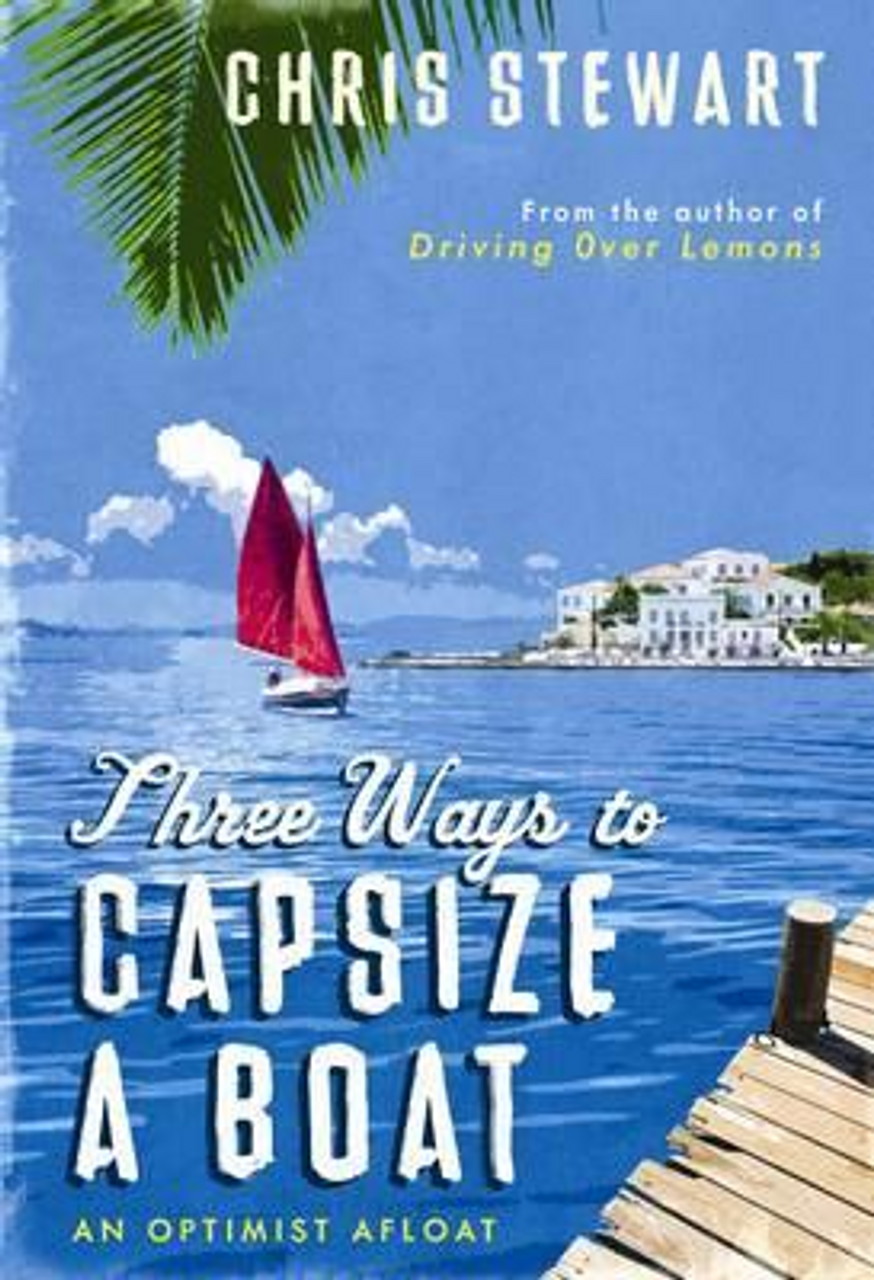 Chris Stewart / Three Ways to Capsize a Boat (Hardback)