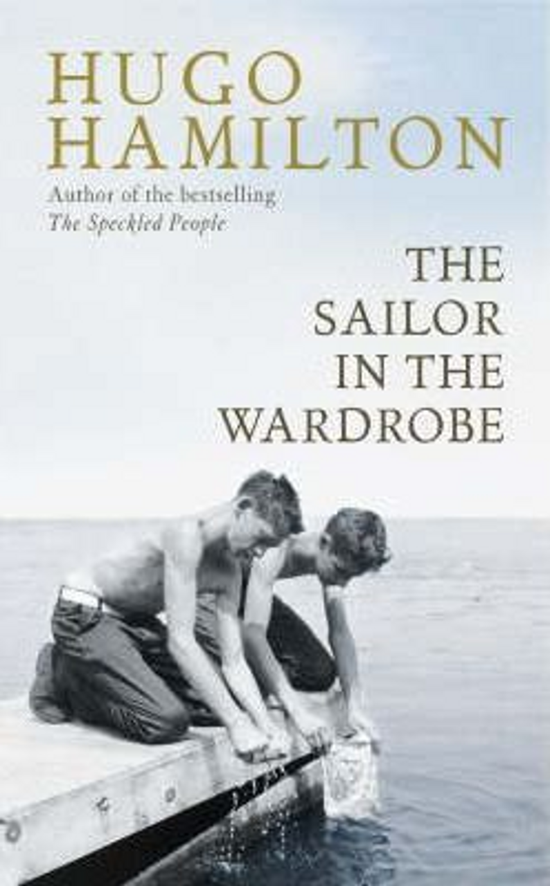 Hugo Hamilton / The Sailor in the Wardrobe (Hardback)