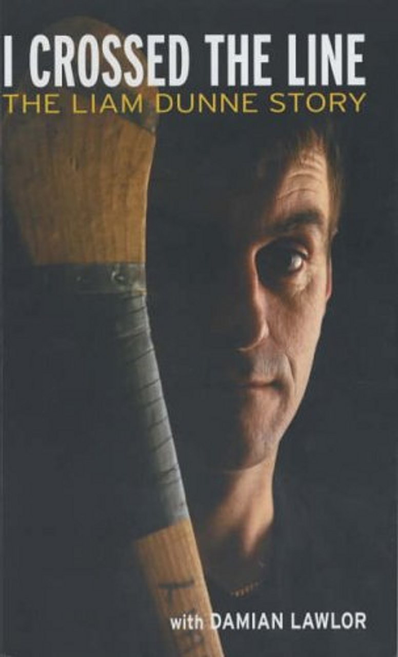 Damian Lawlor / I Crossed the Line: The Liam Dunne Story (Hardback)