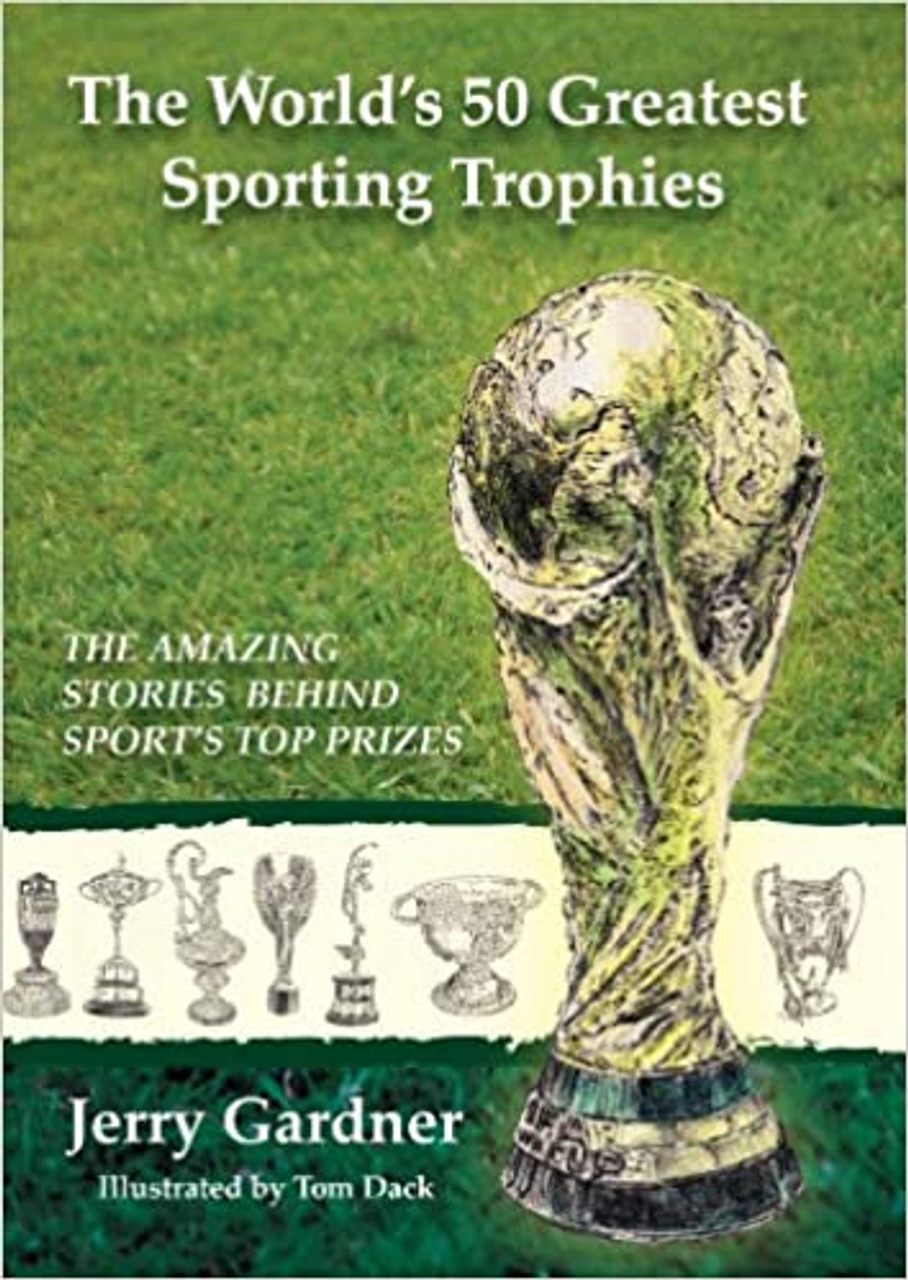 Jerry Gardner / The World's 50 Greatest Sporting Trophies (Large Paperback)