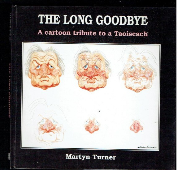Martyn Turner  - The Long Goodbye : A Cartoon Tribute to a Taoiseach - HB 1992