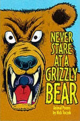 Nick Toczek / Never Stare at a Grizzly Bear