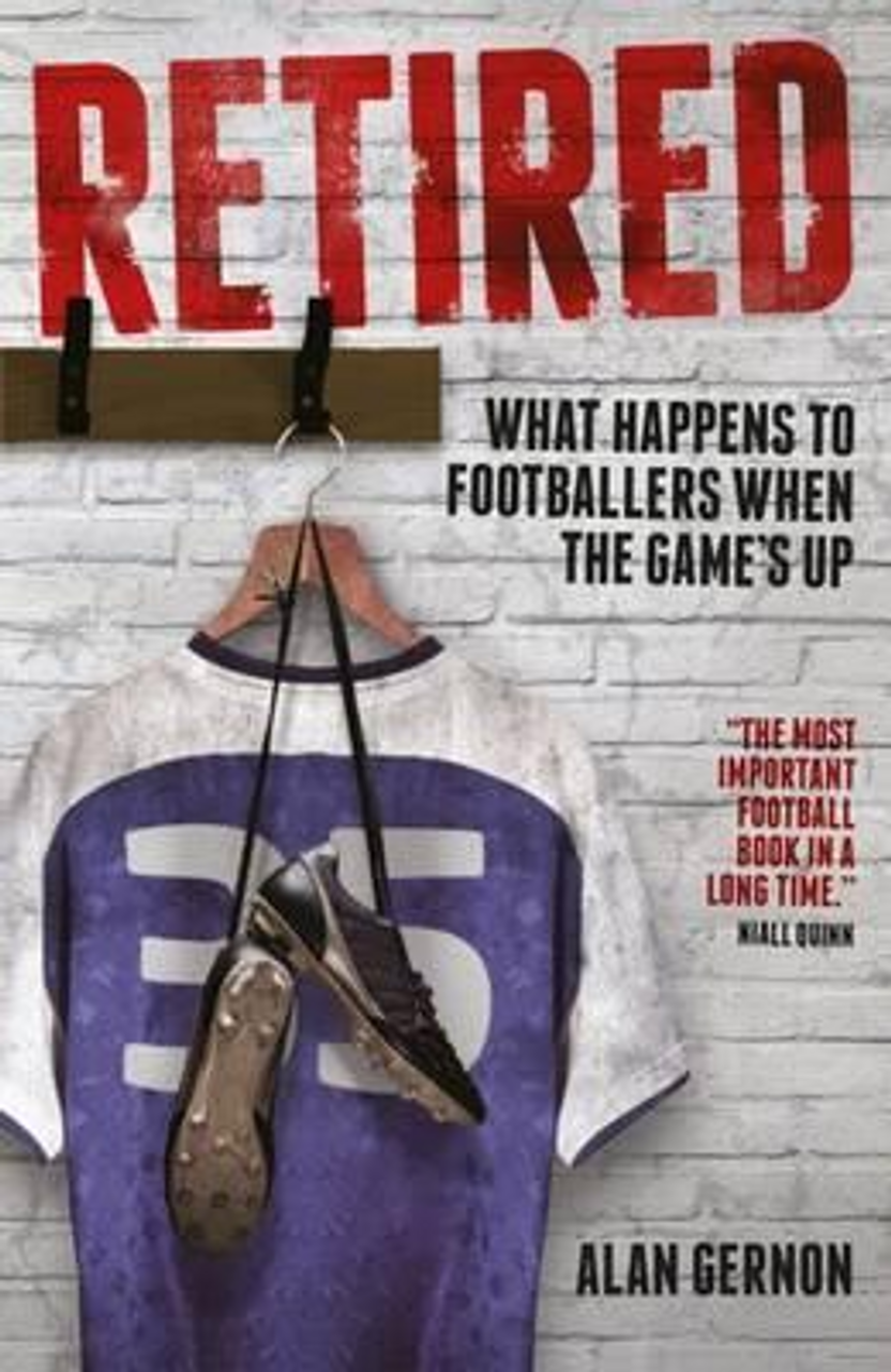 Alan Gernon / Retired : What Happens to Footballers When the Game's Up