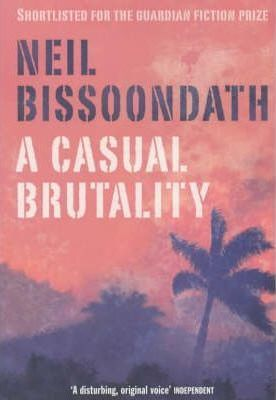 Neil Bissoondath / A Casual Brutality