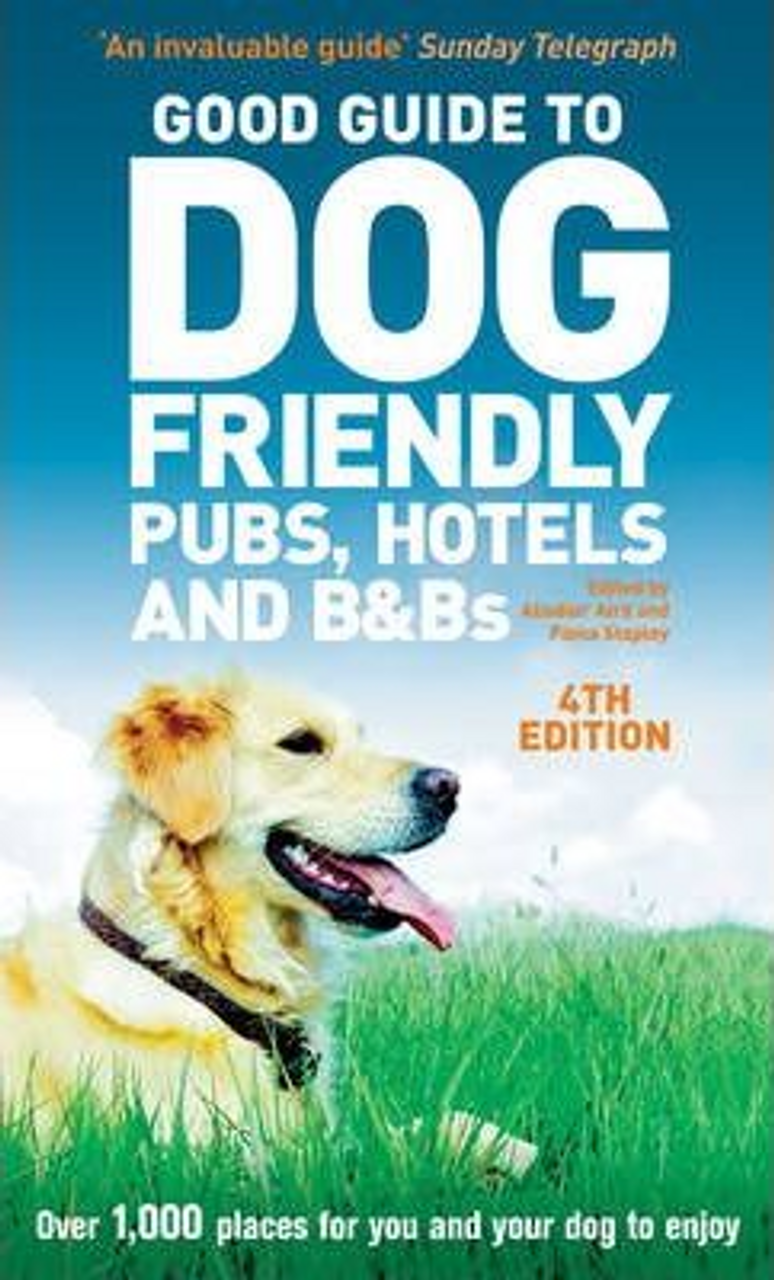 Alisdair Aird / Good Guide to Dog Friendly Pubs, Hotels and B and Bs 4th edition