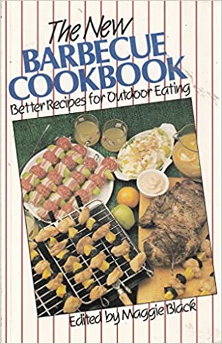 Maggie Black / New Barbecue Cookbook : Better Recipes for Outdoor Eating
