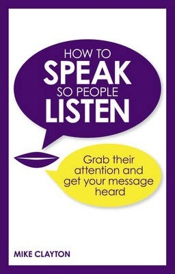 Mike Clayton / How to Speak so People Listen (Large Paperback)
