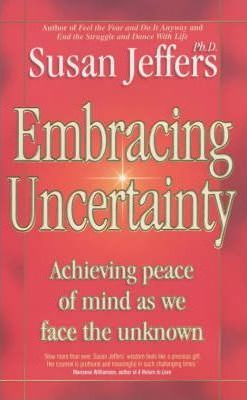 Susan Jeffers / Embracing Uncertainty : Achieving Peace of Mind as We Face the Unknown (Large Paperback)