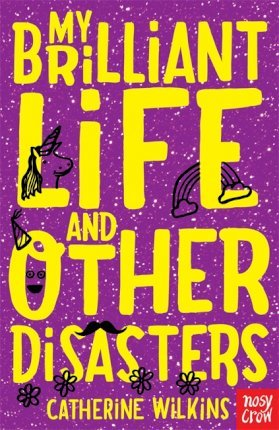 Catherine Wilkins / My Brilliant Life and Other Disasters