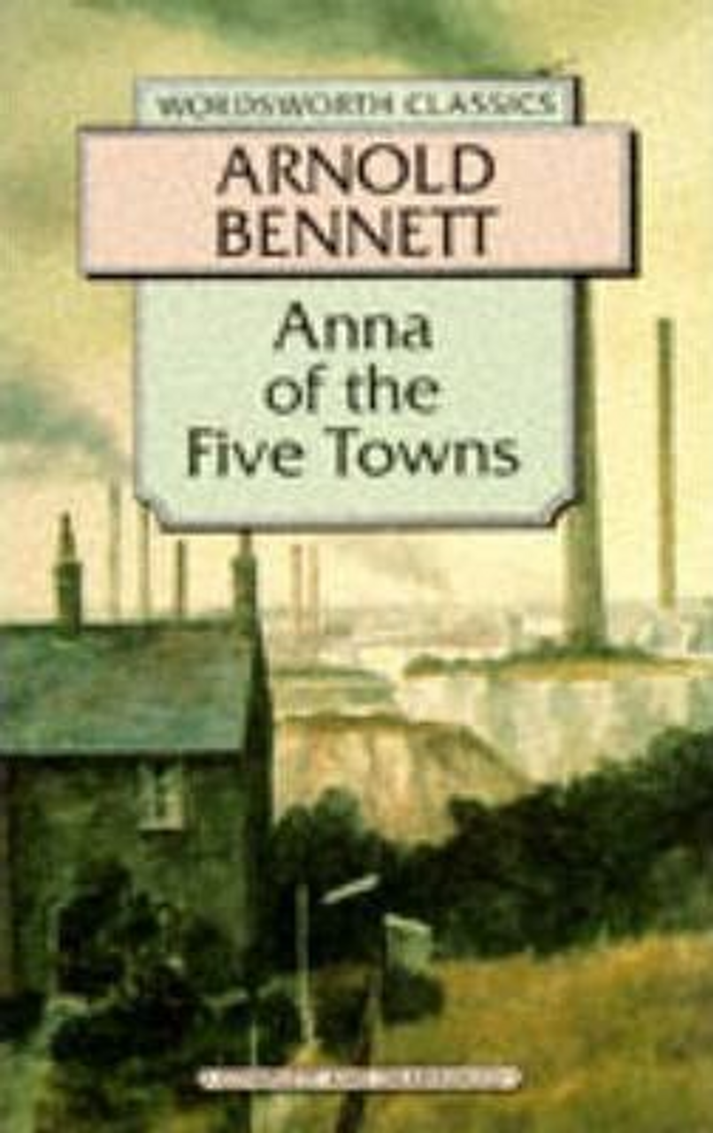 Arnold Bennett / Anna of the Five Towns