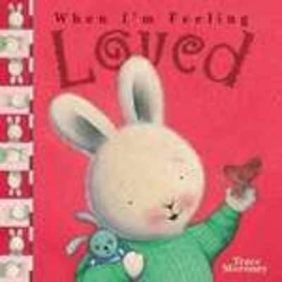 Trace Moroney / When I'm Feeling Loved (Children's Picture Book)