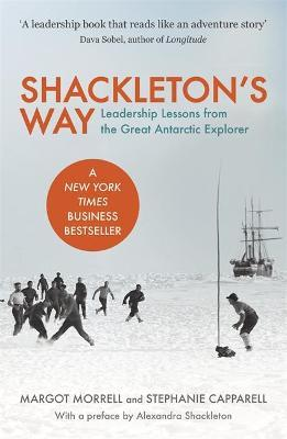 Margot Morrell / Shackleton's Way : Leadership Lessons from the Great Antarctic Explorer