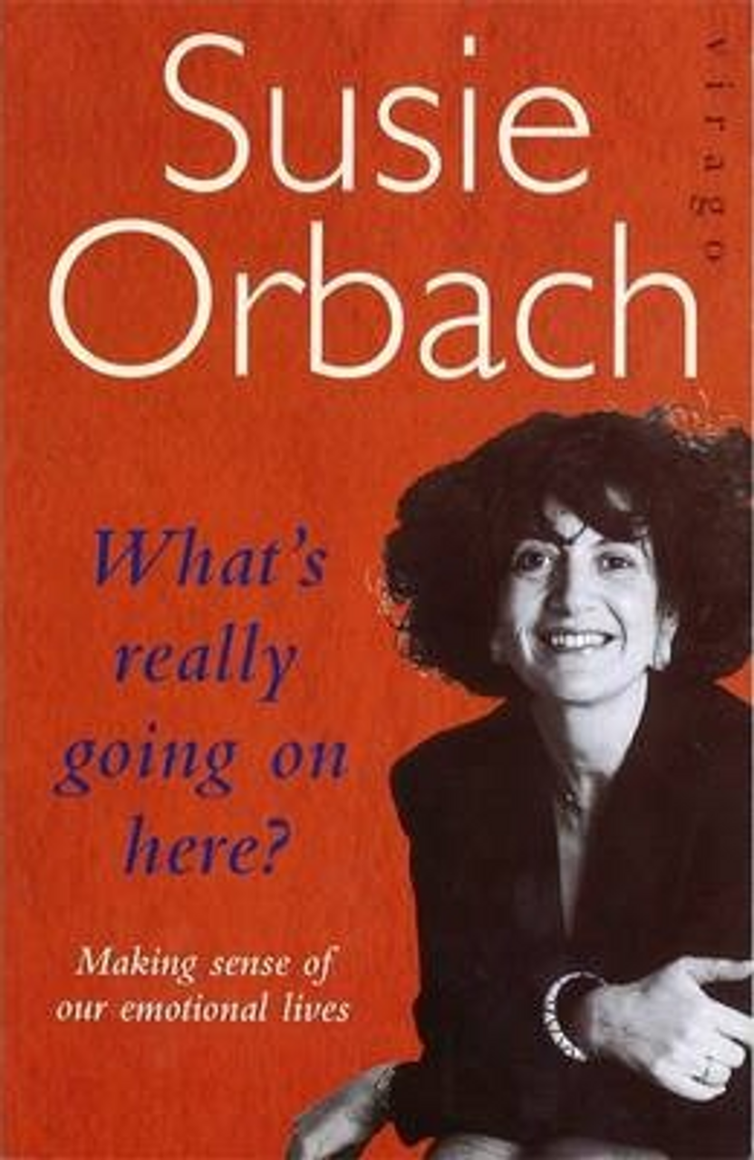 Susie Orbach / What's Really Going On Here?
