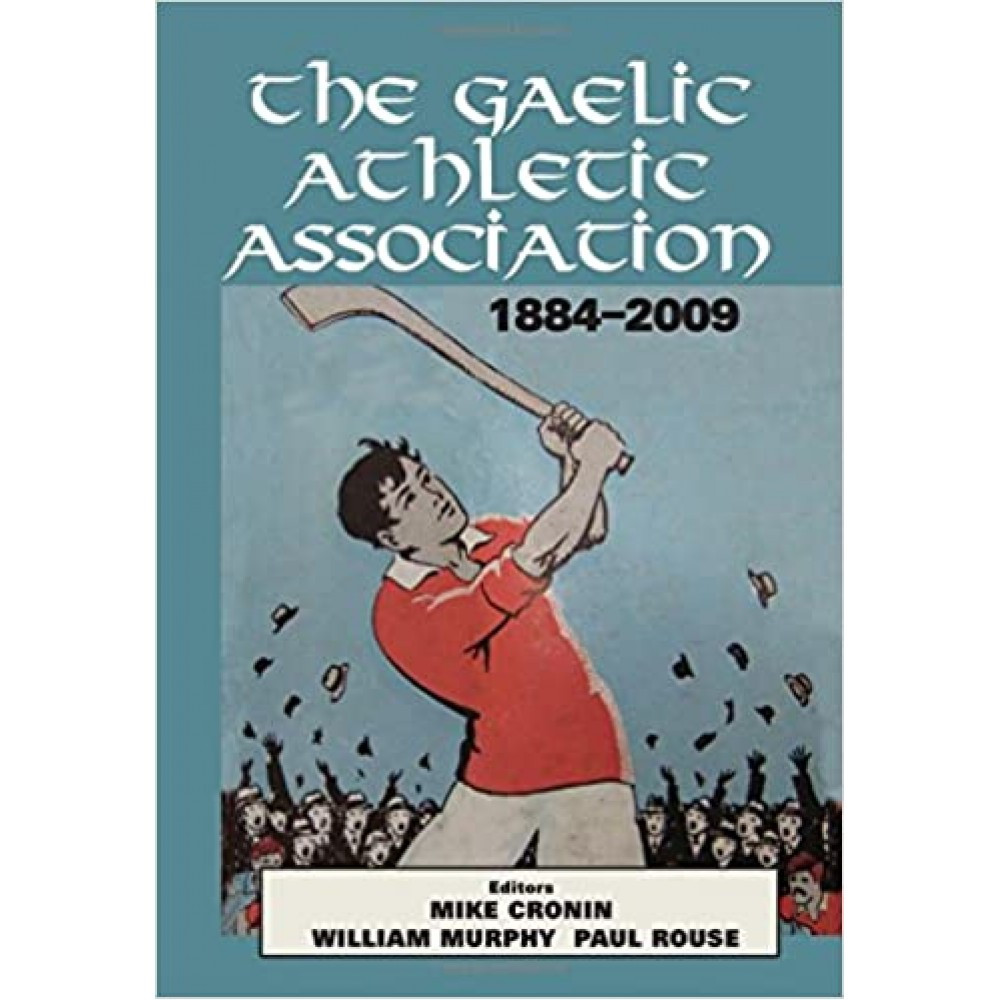 Mike Cronin, William Murphy & Paul Rouse ( Editors) - The Gaelic Athletic Association 1884-2009 - HB
