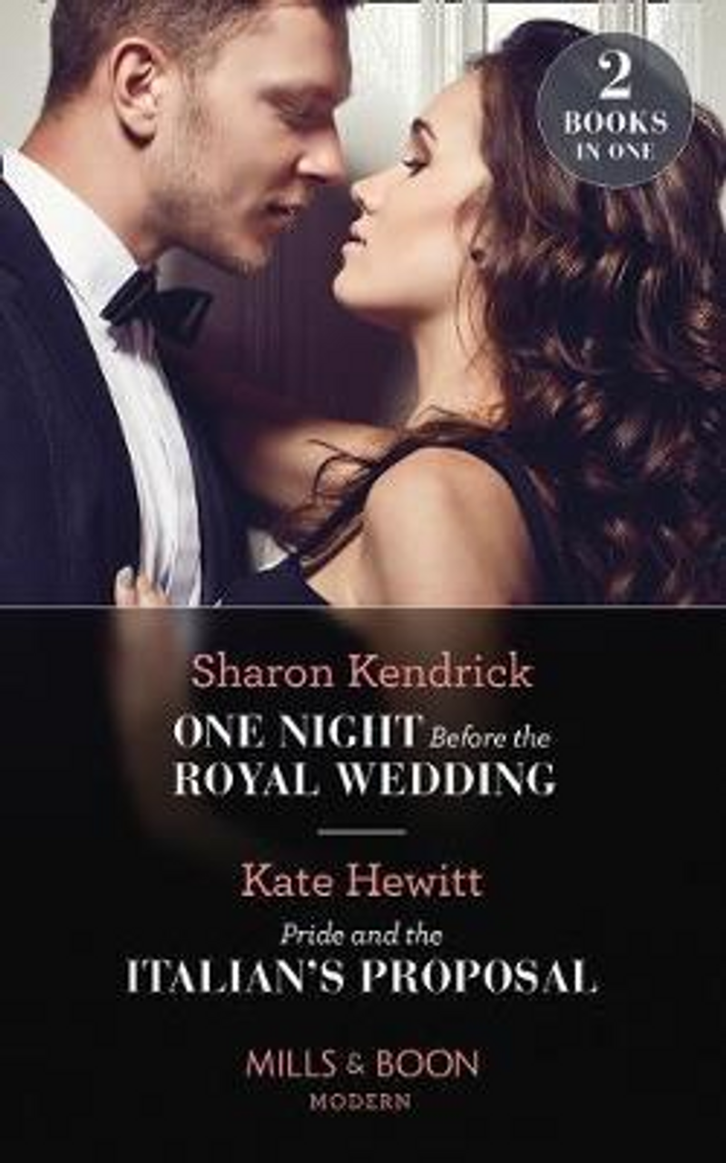 Mills & Boon / Modern / 2 in 1 / One Night Before The Royal Wedding / Pride And The Italian's Proposal : One Night Before the Royal Wedding / Pride and the Italian's Proposal