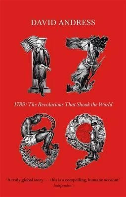 David Andress / 1789 : The Revolutions that Shook the World