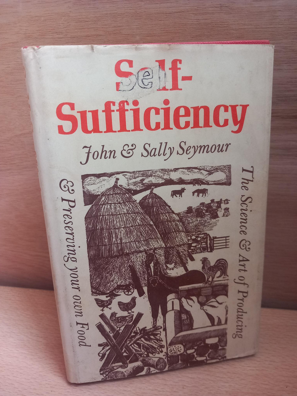John & Sally Seymour - Self Sufficiency - The Science and Art of Producing and preserving Your own food - HB in DJ 1973