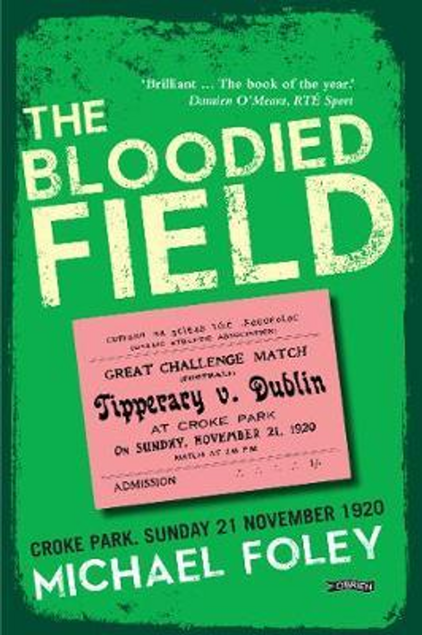 Michael Foley / The Bloodied Field : Croke Park. Sunday 21 November 1920