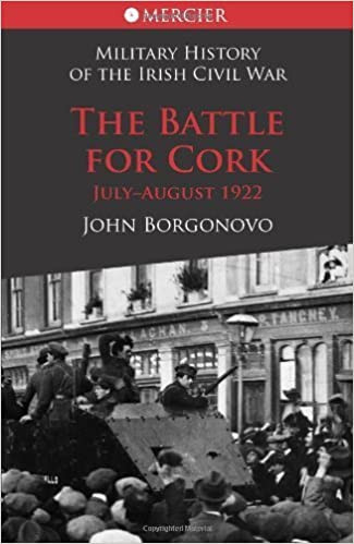 John Borgonovo - The Battle For Cork : July- August 1922 ( Mercier Military History of the Civil War)